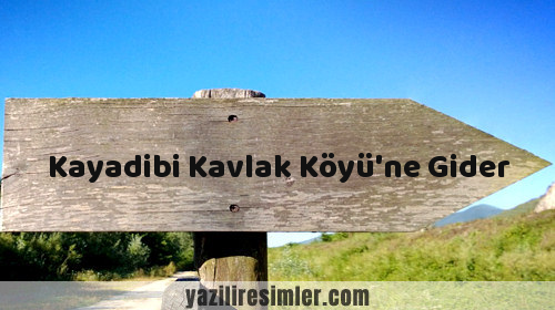 Kayadibi Kavlak Köyü'ne Gider